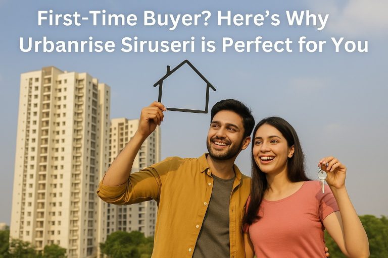 First-Time Buyer? Here’s Why Urbanrise Siruseri is Perfect for You